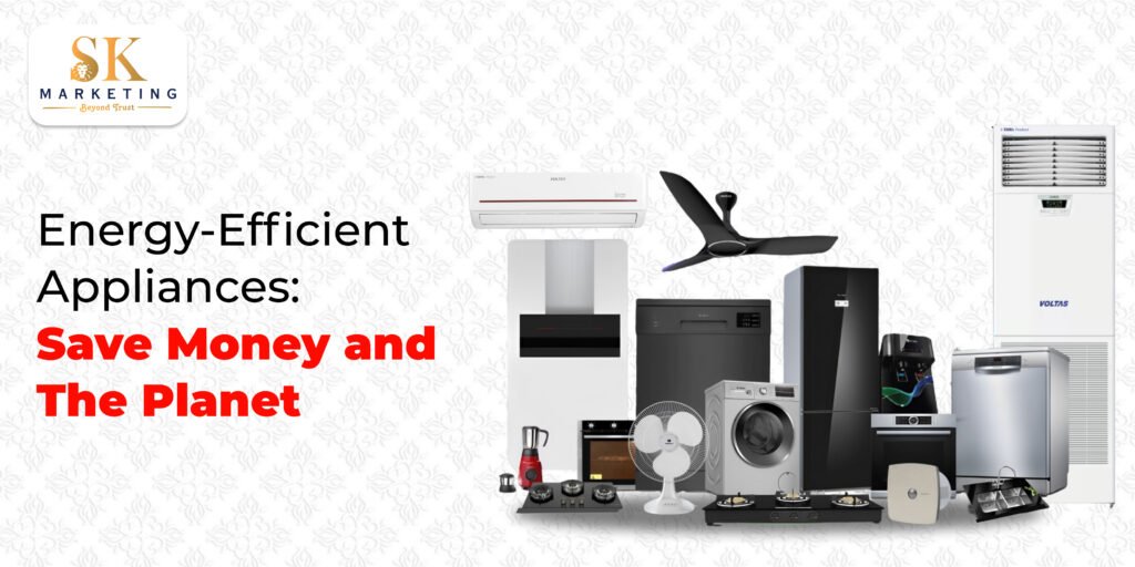 Best Energy-Saving Appliances | SK MARKETING IN MADURAI