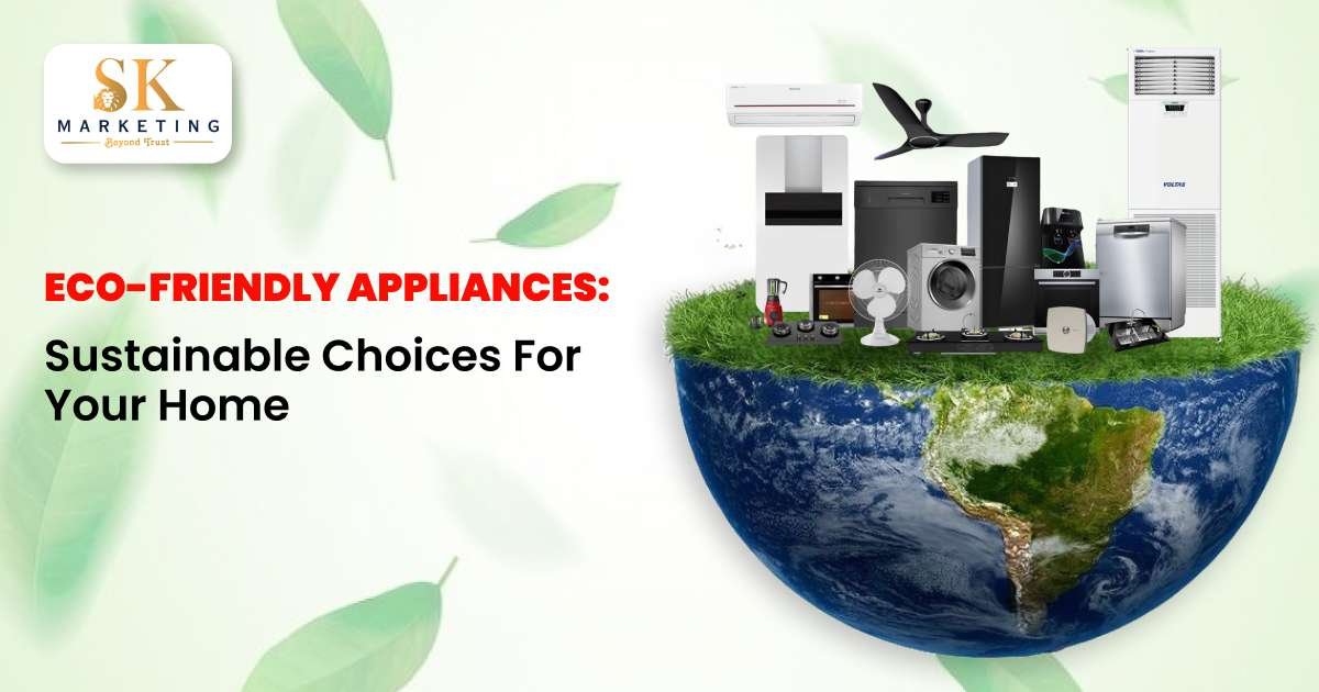 Eco-Friendly Appliances: Sustainable & Energy-Efficient Home Solutions