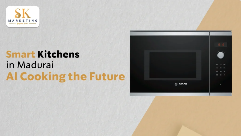 Welcome to the Future: Smart Kitchens in Madurai