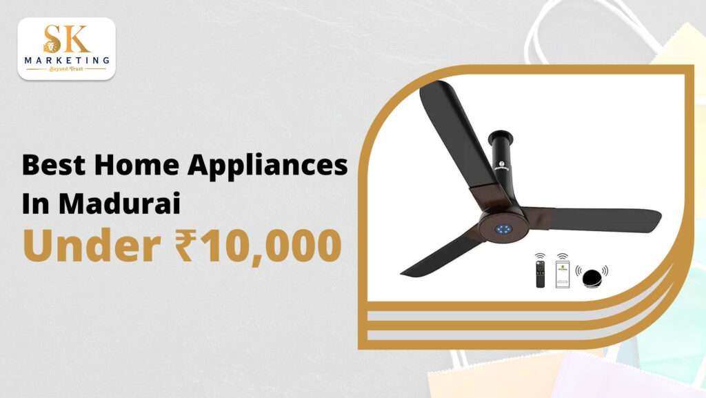 Best Home Appliances in Madurai Under ₹10,000 – Budget Picks That Deliver