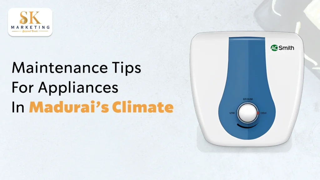 How to Maintain Appliances in Madurai’s Challenging Climate