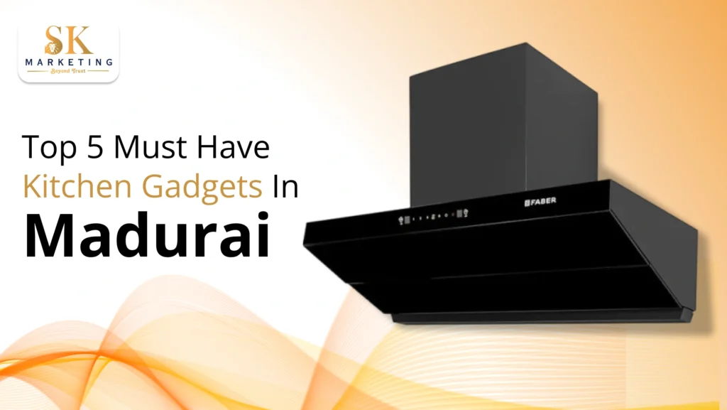  Top 5 Must Have Kitchen Gadgets in Madurai for Every Modern Home