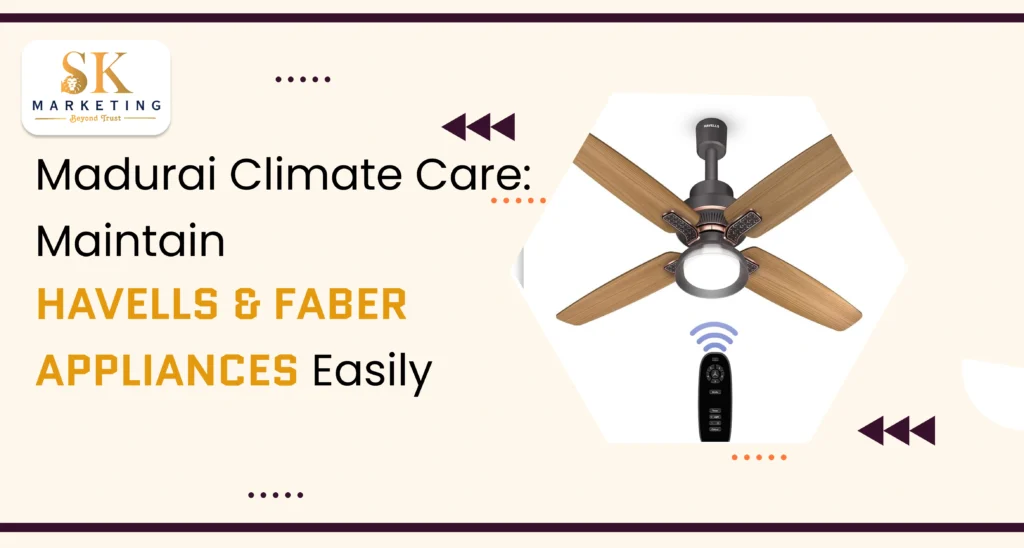 Appliance Care in Madurai: Keep Your Havells & Faber Products Running Like New