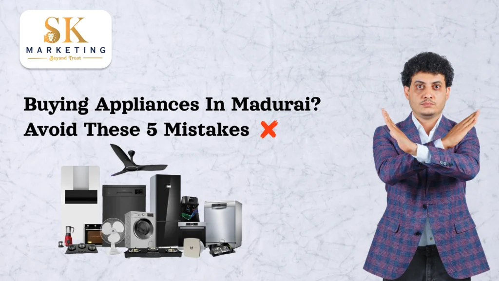 Buying Appliances in Madurai? Avoid These 5 Mistakes