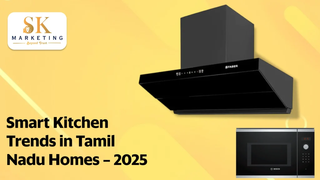Smart Kitchen Trends in Tamil Nadu Homes – 2025 and Beyond