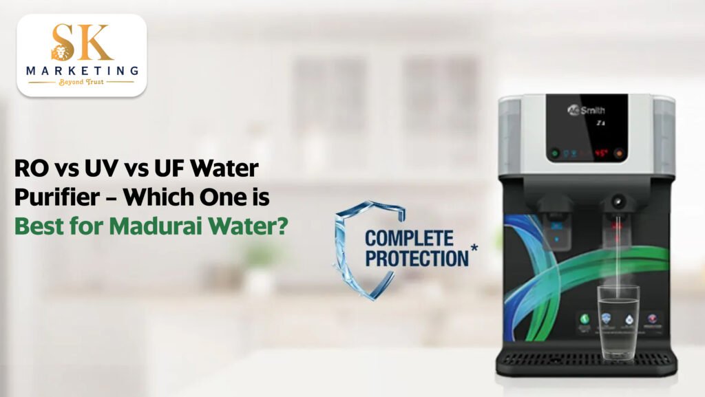 RO vs UV vs UF Water Purifier – Which One is Best for Madurai Water?