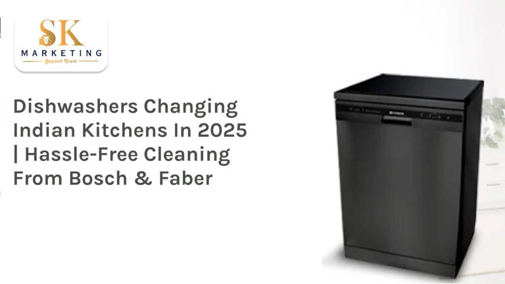 Dishwashers Changing Indian Kitchens in 2025 | Hassle-Free Cleaning from Bosch & Faber