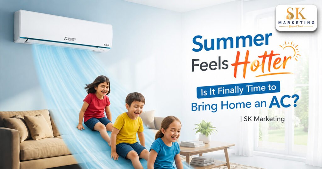 Every Summer Feels Hotter—Is It Finally Time to Bring Home an AC? | SK Marketing
