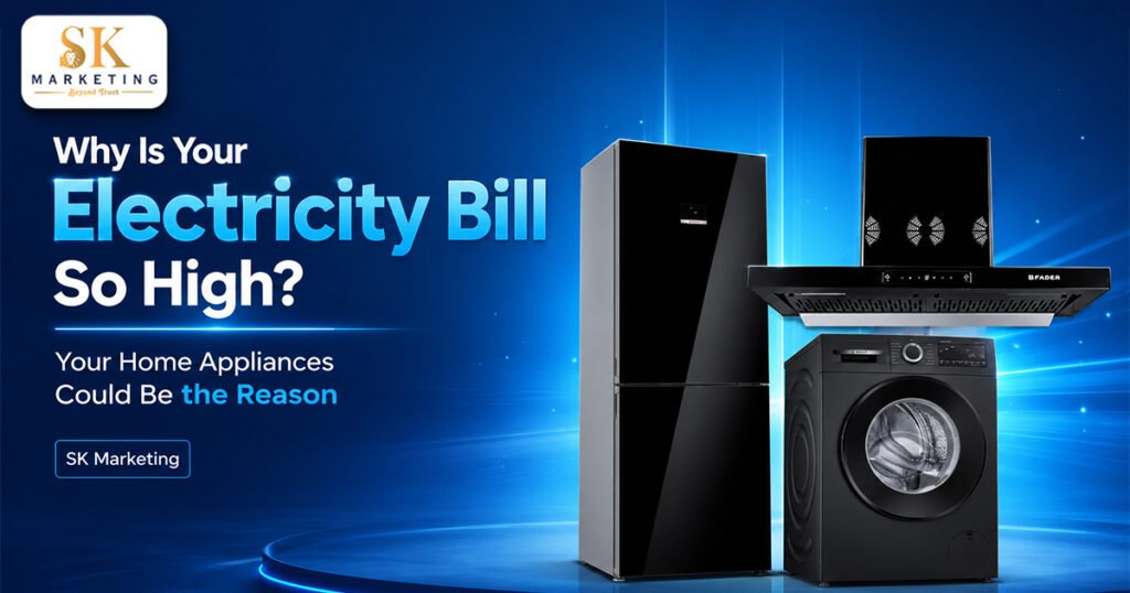 Why Is Your Electricity Bill So High? Your Home Appliances Could Be the Reason | SK Marketing