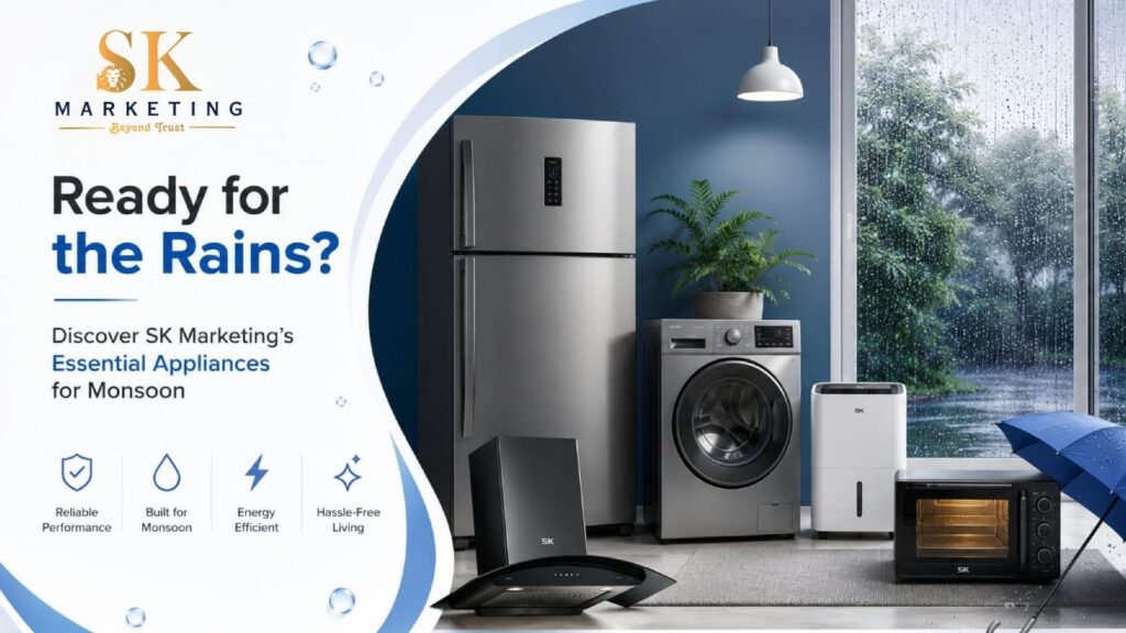 Ready for the Rains? Discover SK Marketing’s Essential Appliances for Monsoon